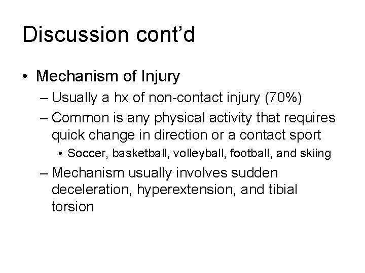 Discussion cont’d • Mechanism of Injury – Usually a hx of non-contact injury (70%)
