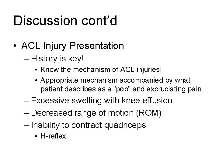 Discussion cont’d • ACL Injury Presentation – History is key! • Know the mechanism