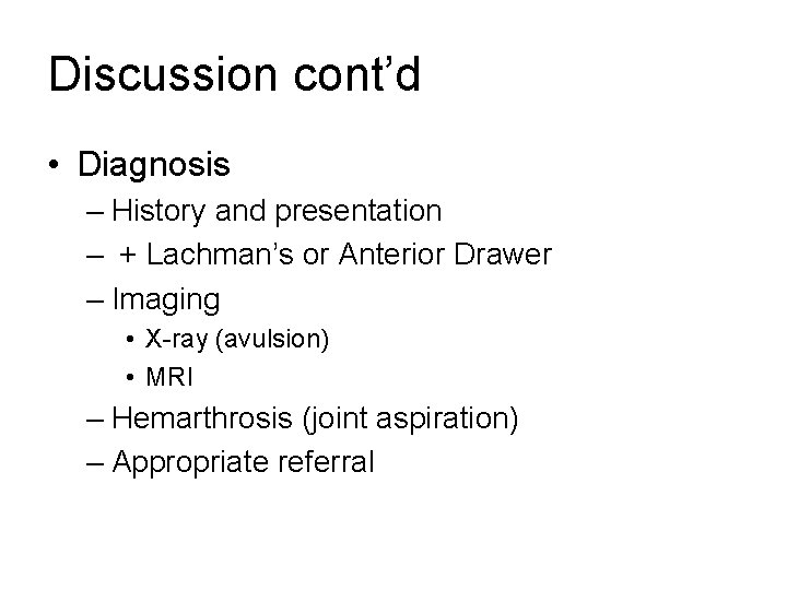 Discussion cont’d • Diagnosis – History and presentation – + Lachman’s or Anterior Drawer