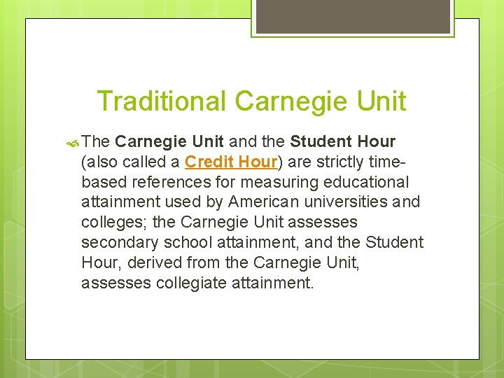 Traditional Carnegie Unit The Carnegie Unit and the Student Hour (also called a Credit