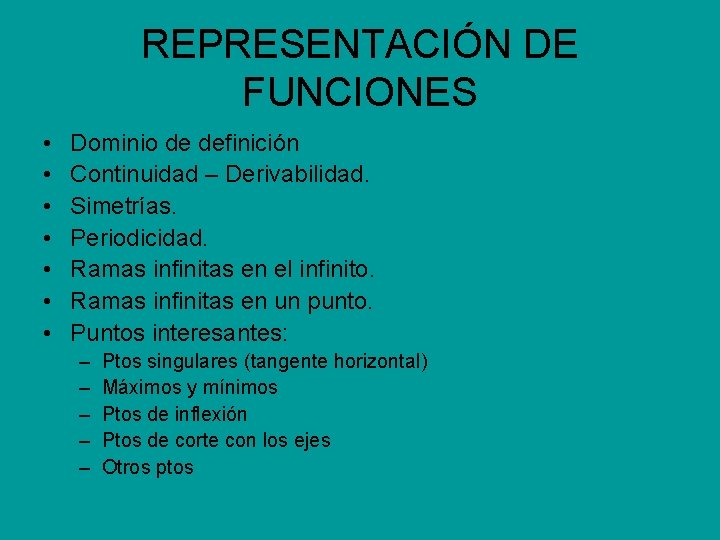 REPRESENTACIÓN DE FUNCIONES • • Dominio de definición Continuidad – Derivabilidad. Simetrías. Periodicidad. Ramas