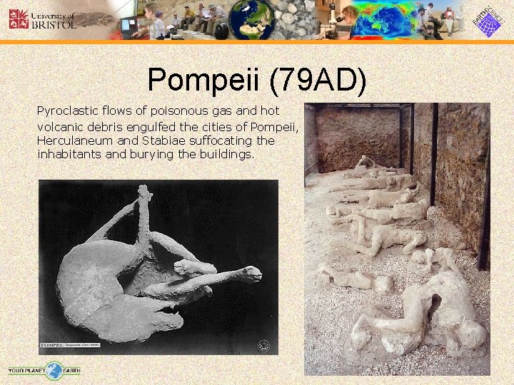 Pompeii (79 AD) Pyroclastic flows of poisonous gas and hot volcanic debris engulfed the