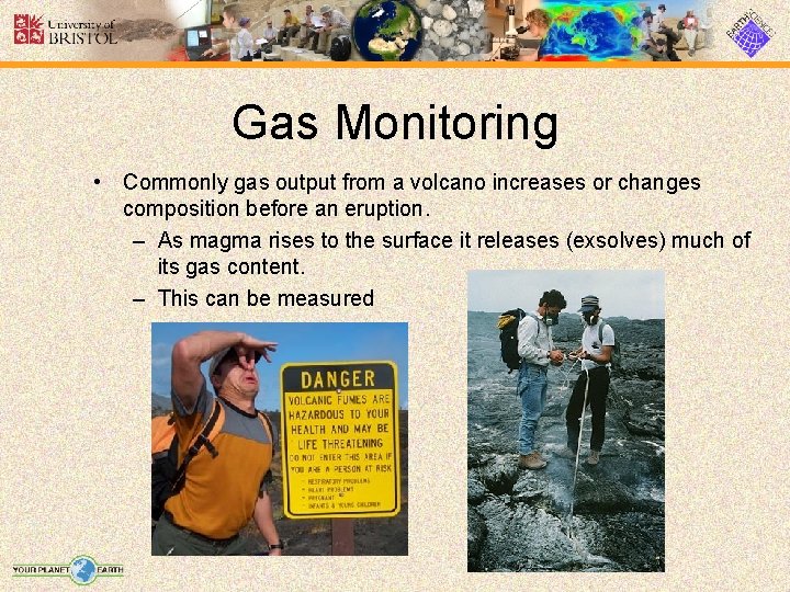 Gas Monitoring • Commonly gas output from a volcano increases or changes composition before