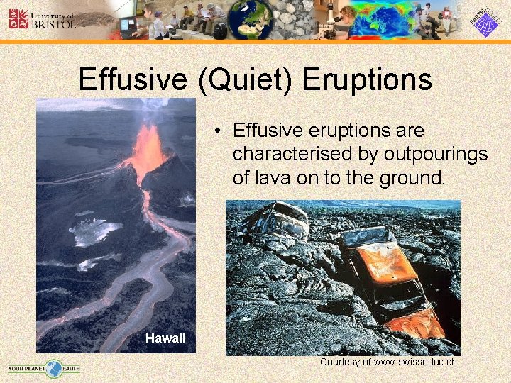 Effusive (Quiet) Eruptions • Effusive eruptions are characterised by outpourings of lava on to