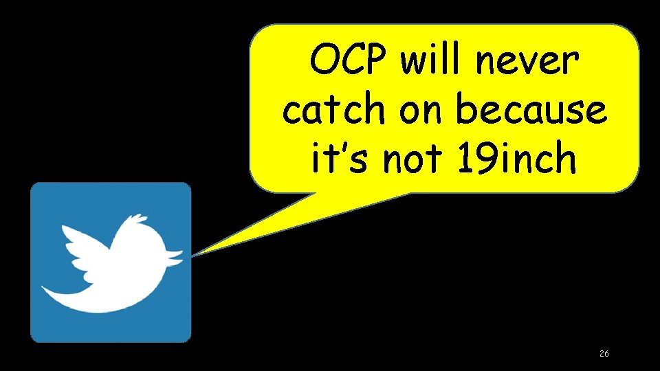 OCP will never catch on because it’s not 19 inch 26 