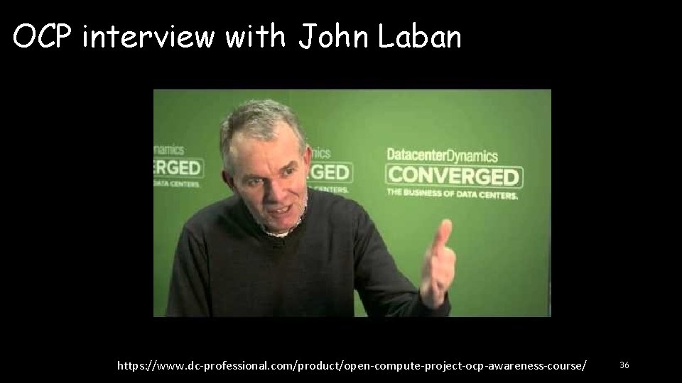 OCP interview with John Laban https: //www. dc-professional. com/product/open-compute-project-ocp-awareness-course/ 36 