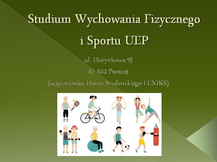 Studium Wychowania Fizycznego i Sportu UEP ul. Dożynkowa 9 J 61 -622 Poznań (naprzeciwko
