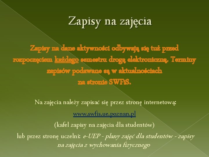 Zapisy na zajęcia Zapisy na dane aktywności odbywają się tuż przed rozpoczęciem każdego semestru