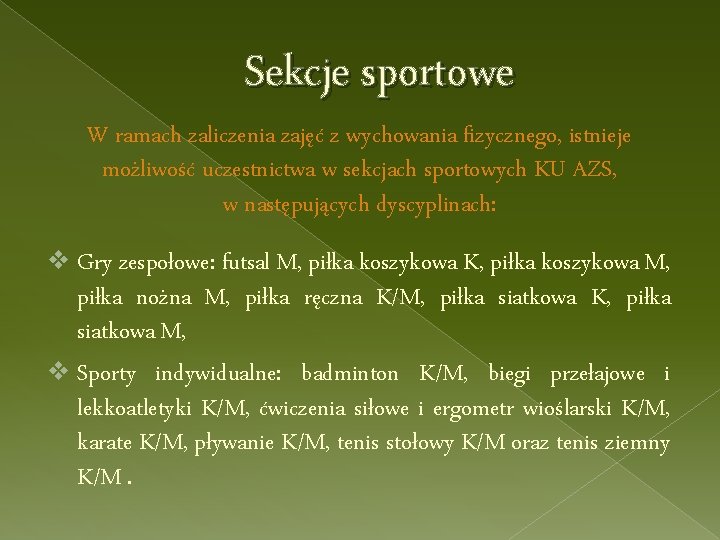 Sekcje sportowe W ramach zaliczenia zajęć z wychowania fizycznego, istnieje możliwość uczestnictwa w sekcjach