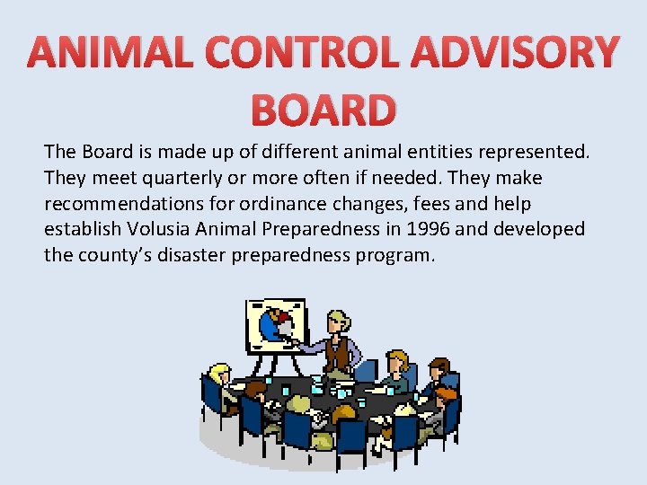 ANIMAL CONTROL ADVISORY BOARD The Board is made up of different animal entities represented.