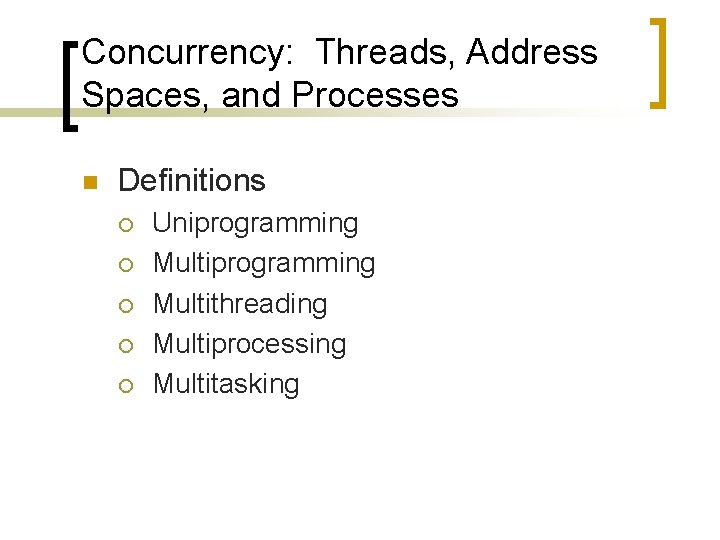 Concurrency: Threads, Address Spaces, and Processes n Definitions ¡ ¡ ¡ Uniprogramming Multithreading Multiprocessing