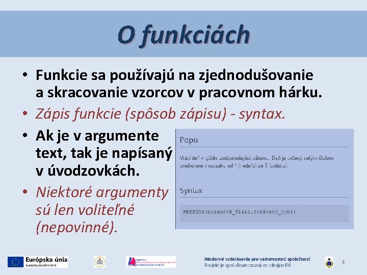 O funkciách • Funkcie sa používajú na zjednodušovanie a skracovanie vzorcov v pracovnom hárku.