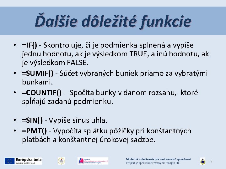 Ďalšie dôležité funkcie • =IF() - Skontroluje, či je podmienka splnená a vypíše jednu