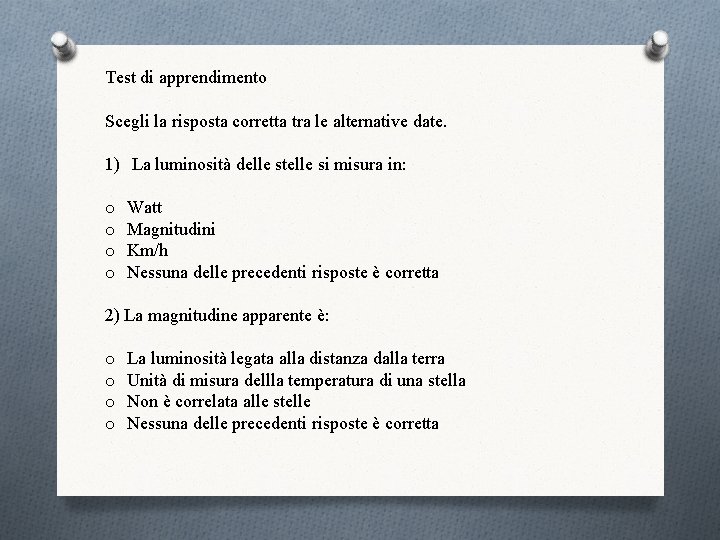 Test di apprendimento Scegli la risposta corretta tra le alternative date. 1) La luminosità