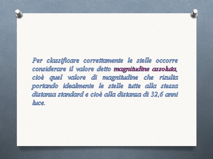 Per classificare correttamente le stelle occorre considerare il valore detto magnitudine assoluta, cioè quel