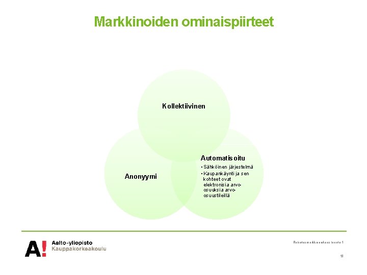 Markkinoiden ominaispiirteet Kollektiivinen Automatisoitu Anonyymi • Sähköinen järjestelmä • Kaupankäynti ja sen kohteet ovat