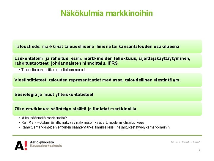 Näkökulmia markkinoihin Taloustiede: markkinat taloudellisena ilmiönä tai kansantalouden osa-alueena Laskentatoimi ja rahoitus: esim. markkinoiden