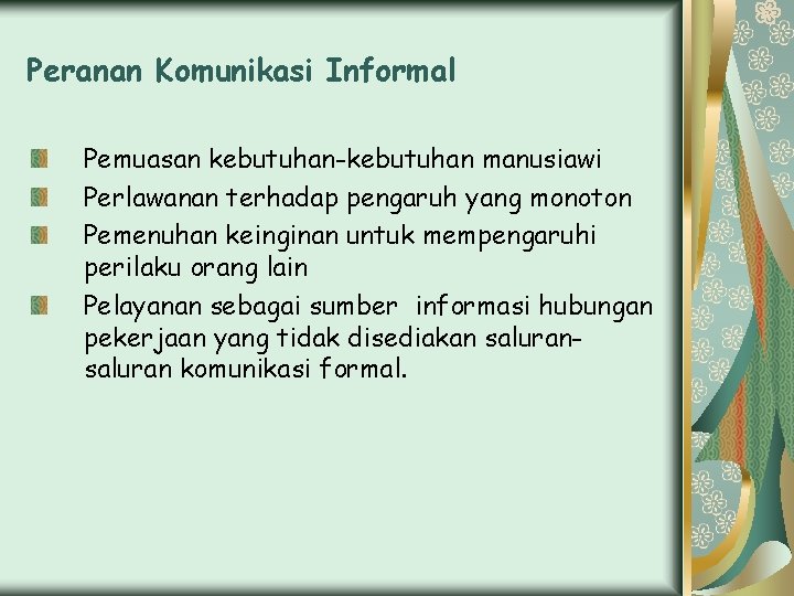 Peranan Komunikasi Informal Pemuasan kebutuhan-kebutuhan manusiawi Perlawanan terhadap pengaruh yang monoton Pemenuhan keinginan untuk