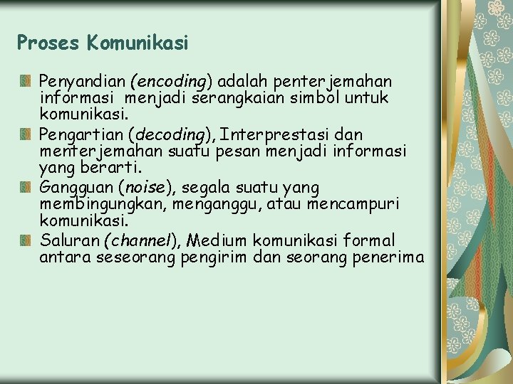 Proses Komunikasi Penyandian (encoding) adalah penterjemahan informasi menjadi serangkaian simbol untuk komunikasi. Pengartian (decoding),