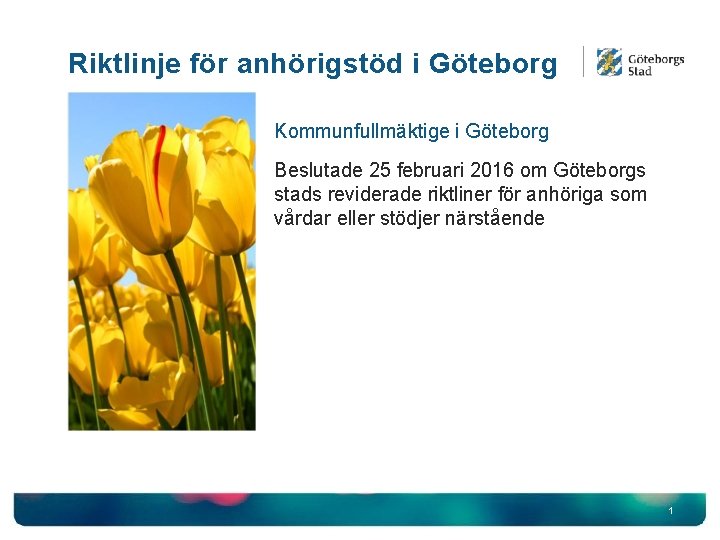 Riktlinje för anhörigstöd i Göteborg Kommunfullmäktige i Göteborg Beslutade 25 februari 2016 om Göteborgs