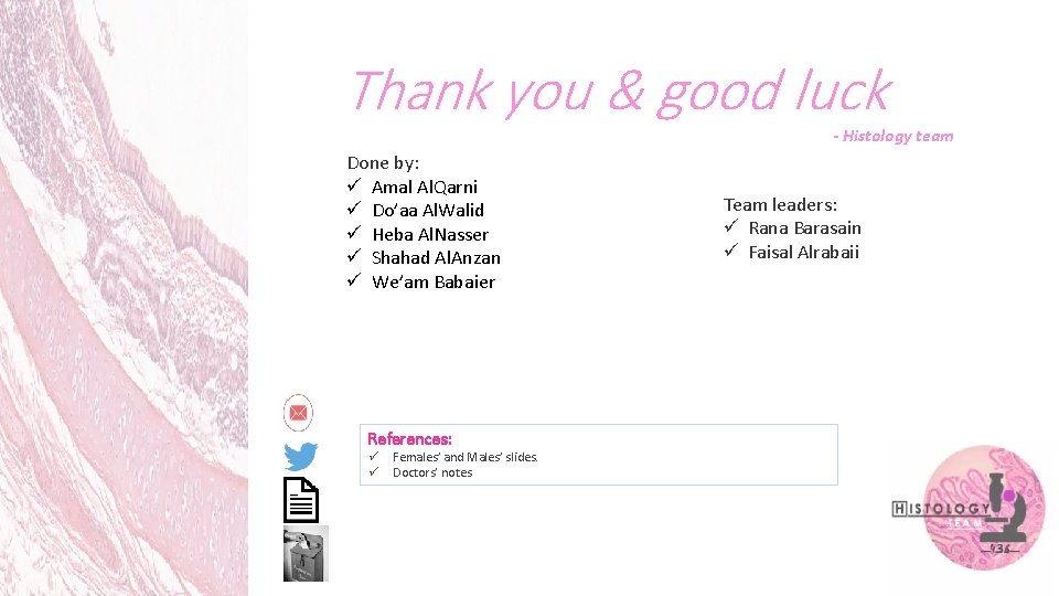 Thank you & good luck - Histology team Done by: ü Amal Al. Qarni
