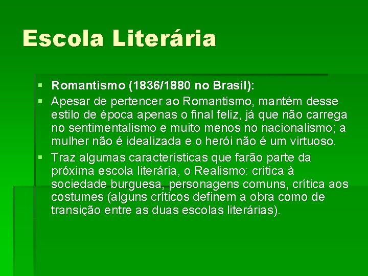 Escola Literária § Romantismo (1836/1880 no Brasil): § Apesar de pertencer ao Romantismo, mantém