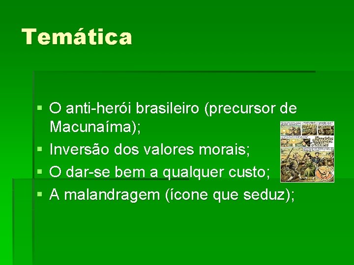 Temática § O anti-herói brasileiro (precursor de Macunaíma); § Inversão dos valores morais; §