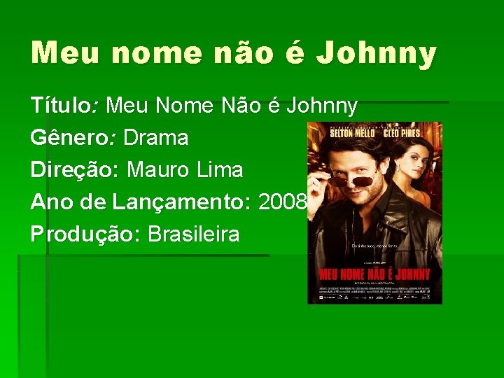 Meu nome não é Johnny Título: Meu Nome Não é Johnny Gênero: Drama Direção: