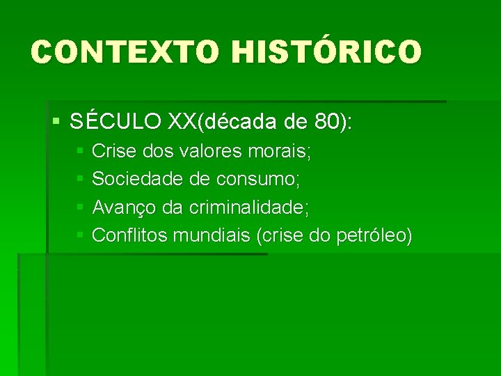 CONTEXTO HISTÓRICO § SÉCULO XX(década de 80): § Crise dos valores morais; § Sociedade