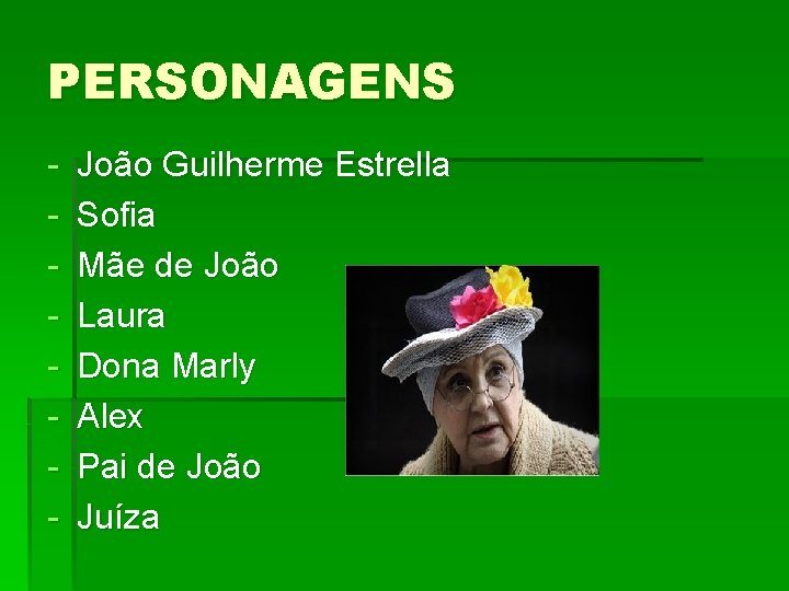 PERSONAGENS - João Guilherme Estrella Sofia Mãe de João Laura Dona Marly Alex Pai