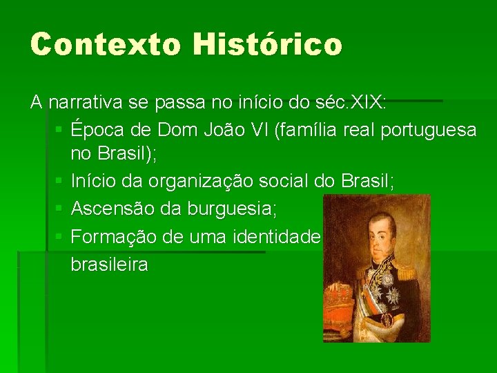 Contexto Histórico A narrativa se passa no início do séc. XIX: § Época de