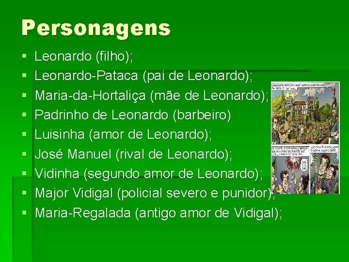 Personagens § § § § § Leonardo (filho); Leonardo-Pataca (pai de Leonardo); Maria-da-Hortaliça (mãe