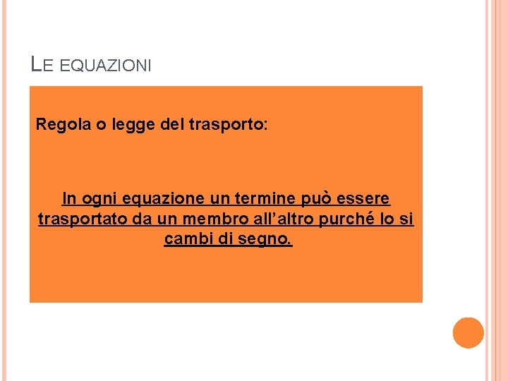 LE EQUAZIONI Conseguenze del primo principio di equivalenza: Regola o legge. Legge del trasporto: