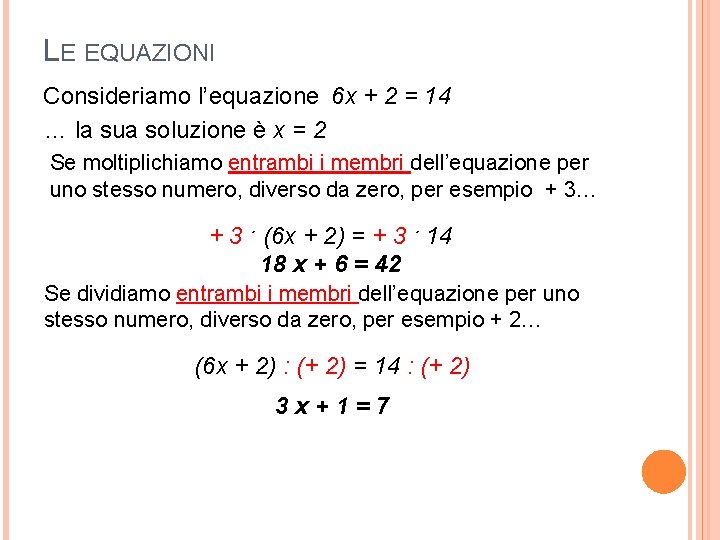 LE EQUAZIONI Consideriamo l’equazione 6 x + 2 = 14 … la sua soluzione