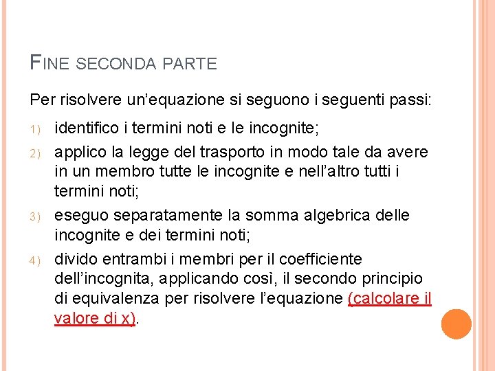 FINE SECONDA PARTE Per risolvere un’equazione si seguono i seguenti passi: 1) 2) 3)