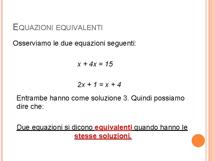 EQUAZIONI EQUIVALENTI Osserviamo le due equazioni seguenti: x + 4 x = 15 2