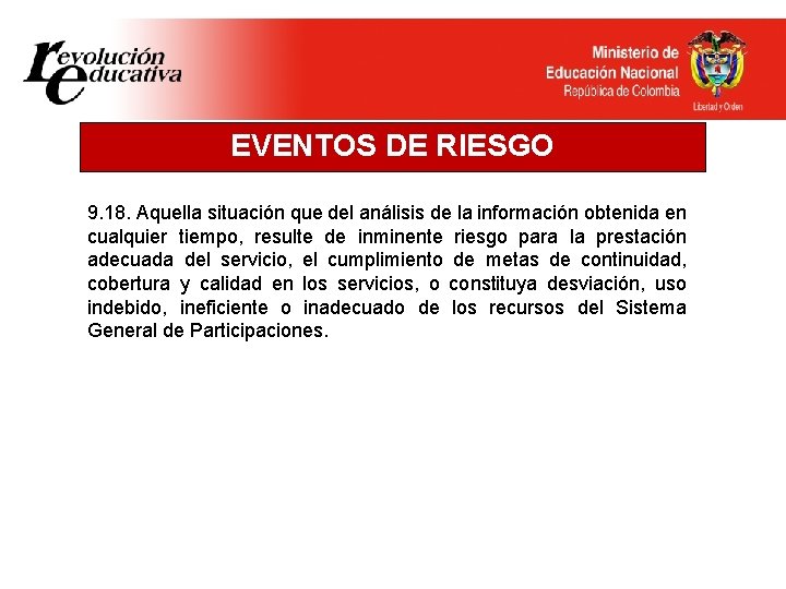 EVENTOS DE RIESGO 9. 18. Aquella situación que del análisis de la información obtenida