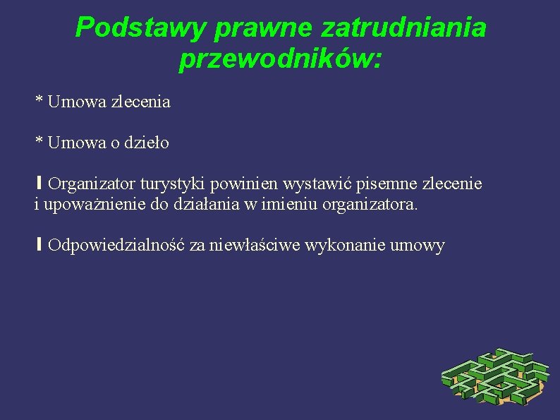 Podstawy prawne zatrudniania przewodników: * Umowa zlecenia * Umowa o dzieło ∎ Organizator turystyki Podstawy prawne zatrudniania przewodników: * Umowa zlecenia * Umowa o dzieło ∎ Organizator turystyki