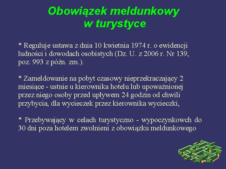 Obowiązek meldunkowy w turystyce * Reguluje ustawa z dnia 10 kwietnia 1974 r. o Obowiązek meldunkowy w turystyce * Reguluje ustawa z dnia 10 kwietnia 1974 r. o