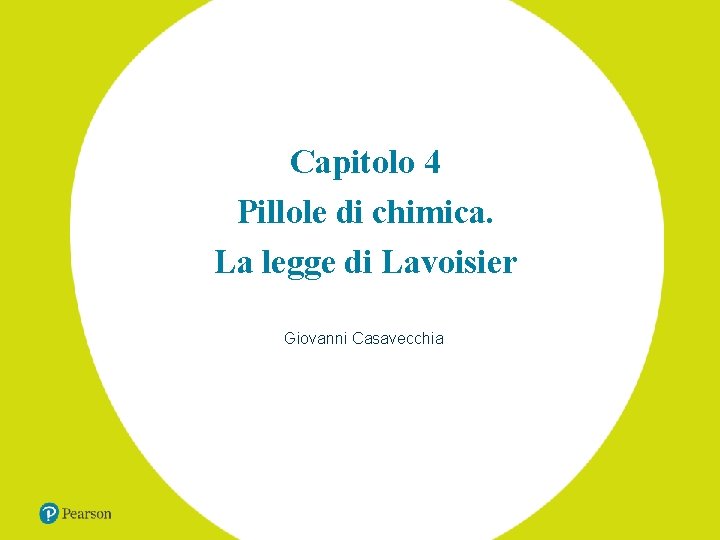 Capitolo 4 Pillole di chimica. La legge di Lavoisier Giovanni Casavecchia 