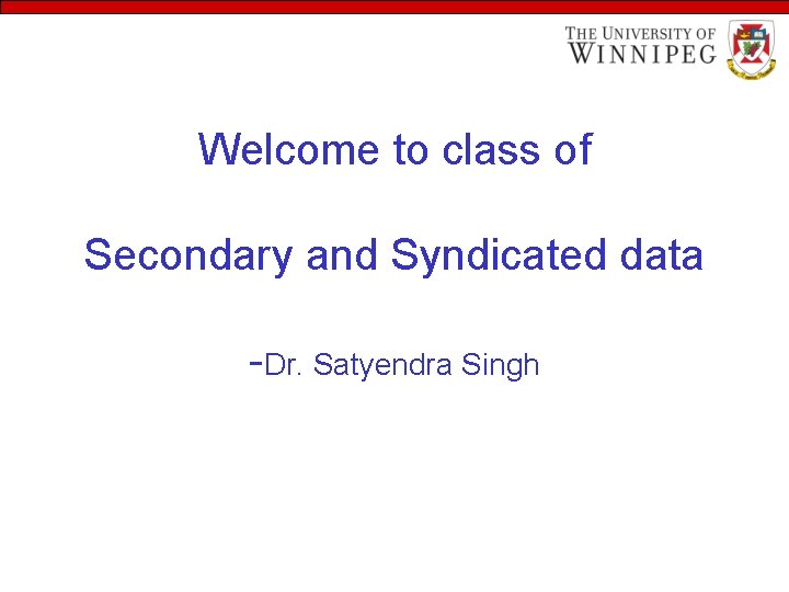 Welcome to class of Secondary and Syndicated data -Dr. Satyendra Singh 
