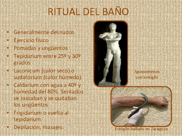 RITUAL DEL BAÑO • • Generalmente desnudos Ejercicio físico Pomadas y ungüentos Tepidarium entre