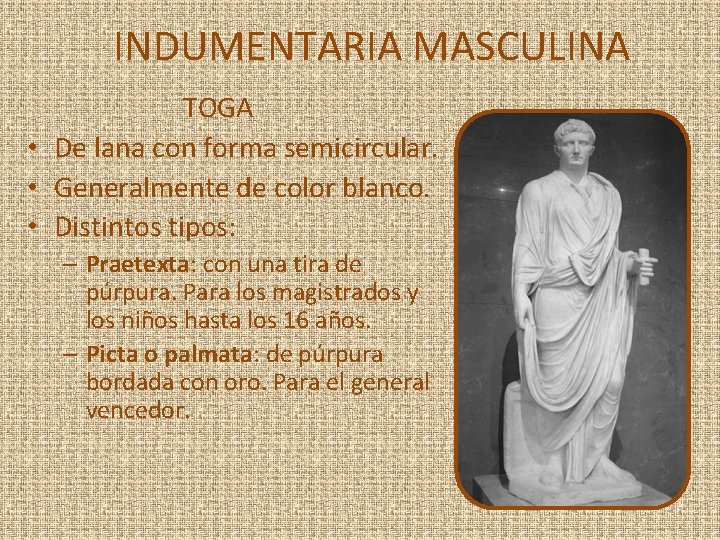 INDUMENTARIA MASCULINA TOGA • De lana con forma semicircular. • Generalmente de color blanco.