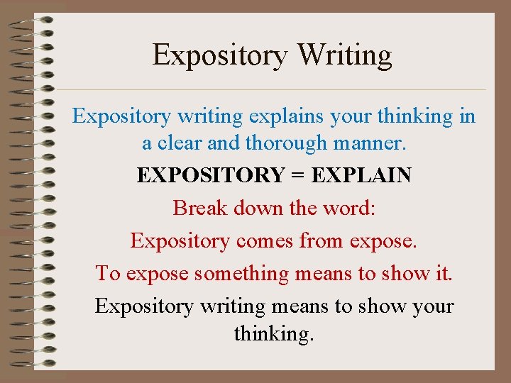 Expository Writing Expository writing explains your thinking in a clear and thorough manner. EXPOSITORY