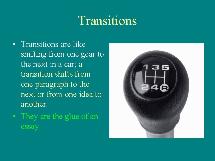 Transitions • Transitions are like shifting from one gear to the next in a