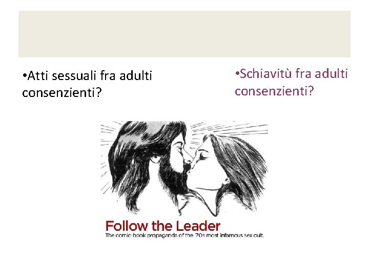  • Atti sessuali fra adulti consenzienti? • Schiavitù fra adulti consenzienti? 