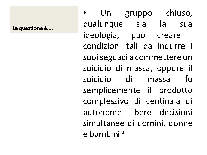 La questione è. . • Un gruppo chiuso, qualunque sia la sua ideologia, può