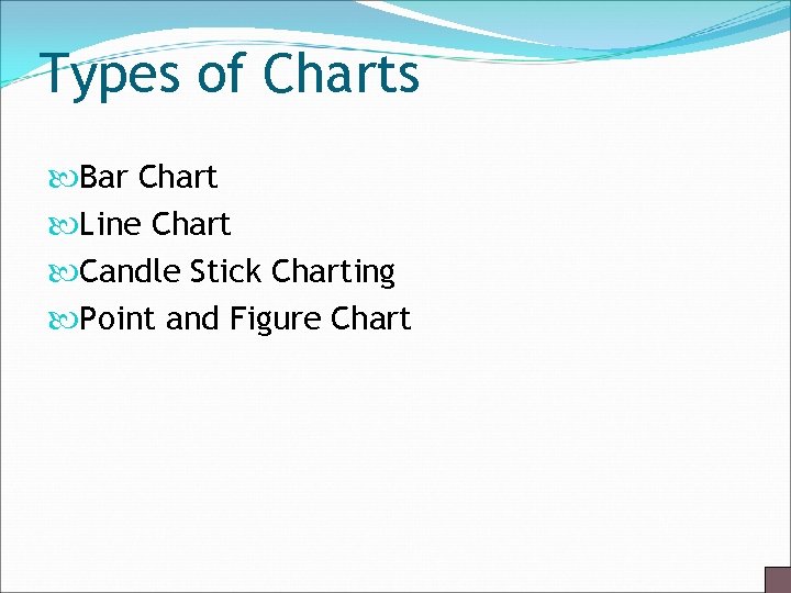 Types of Charts Bar Chart Line Chart Candle Stick Charting Point and Figure Chart