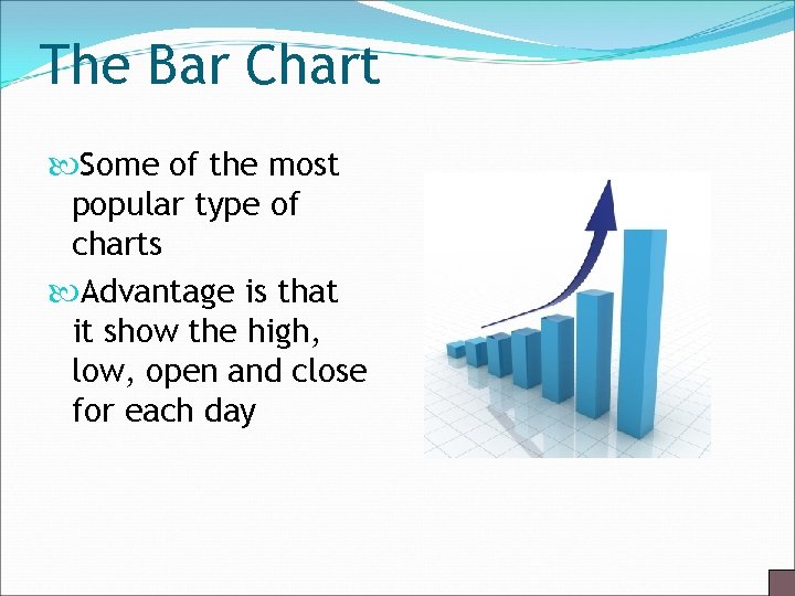 The Bar Chart Some of the most popular type of charts Advantage is that