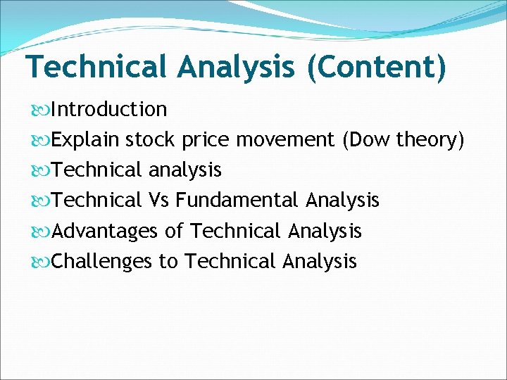 Technical Analysis (Content) Introduction Explain stock price movement (Dow theory) Technical analysis Technical Vs
